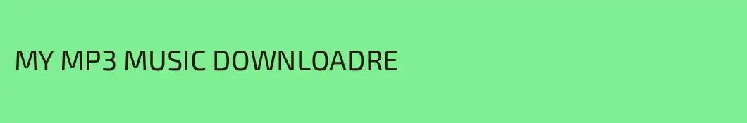 MY MP3 MUSIC DOWNLOADRE